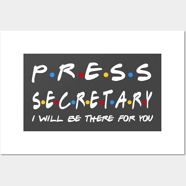 Press Secretary - I'll Be There For You Gifts Wall Art by StudioElla